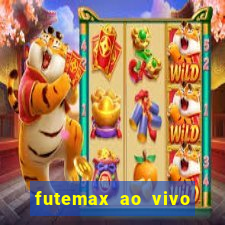 futemax ao vivo futebol ao vivo